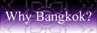 Why Bangkok?